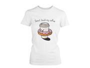 Donut Touch My Coffee Women s Shirt Humorous Graphic Tee Do Not Touch My Coffee Funny Shirt UNISEX 2XLARGE