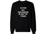 Yay My Girlfriend is Out of Town Men s Funny Sweatshirt Pullover Fleece sweater