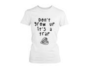 Don t Grow Up It s a Trap Men s Funny T Shirt Humorous Graphic White Tee Funny Shirt WOMEN 2XLARGE