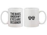 Funny Ceramic Coffee Mug – The Bags Under My Eyes Are Designer 11oz Mug Cup