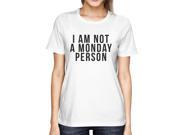 I AM NOT A MONDAY PERSON Funny Shirt WOMEN SMALL