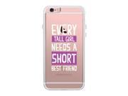 Tall Girl Needs Short Best Friend iPhone 6 6S Cute Clear Phonecase
