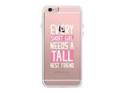 Short Girl Needs Tall Best Friend iPhone 6 6S Cute Clear Phonecase