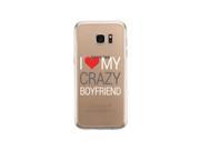 I Love My Crazy Boyfriend Galaxy S7 Edge Case Clear Phone Cover