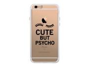 Cute But Psycho Funny iPhone 6 6S Phone Case Cute Clear Phonecase