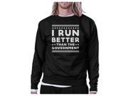 I Run Better Than The Government Black Sweatshirt Work Out Fleece