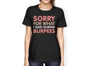 Sorry For What I Said Burpees Women s Tee Work Out Graphic Shirt