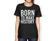 Born To Make History Women s Black Shirts Cute Short Sleeve T shirts