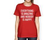 Everything Amazing Nobody Happy Lady s Red T shirt Funny T shirt