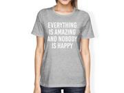 Everything Amazing Nobody Happy Woman s Heather Grey Top Funny Tee