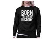 Born To Make history Black Sweatshirt Graphic Pullover Fleece