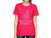 Home Where Pizza Is Womans Hot Pink Tee Funny Graphic T shirt