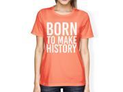 Born To Make History Woman Peach Shirt Funny Short Sleeve T shirts