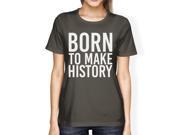 Born To Make History Womens Cool Grey Tees Cute Short Sleeve T shirts