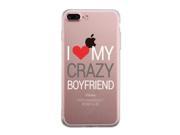 I Love My Crazy Boyfriend iPhone 7 7S Plus Case Clear Phonecase