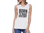 Born To Make History Womens White Muscle Top Inspirational Quote