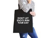 Don t Let Idiot Ruin Your Day Black Canvas Bag Gift For Friends