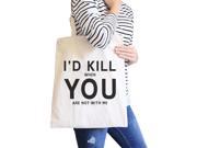 I d Kill You Natural Cotton Eco Bag Humorous Graphic For Boyfriends