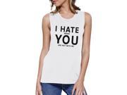 365 Printing I Hate You Women s White Muscle Top Creative Gifts For Anniversary