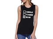 365 Printing Single Taken Nah Women s Black Muscle Top Funny Gifts For Friends