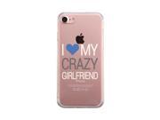 I Love My Crazy Girlfriend iPhone 7 7S Case Cute Clear Phonecase