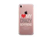 I Love My Crazy Boyfriend iPhone 7 7S Case Cute Clear Phonecase