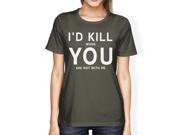 I d Kill You Womens Dark Grey Tshirt Creative Anniversary Gift Idea