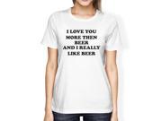 I Love You More Than Beer Women s White T shirt Funny Irish T Shirt