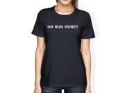 Uh Huh Honey Women s Navy T shirt Round Neck Funny Marriage Quote