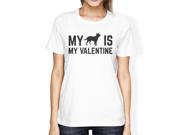 My Dog My Valentine Women s White T shirt Funny Valentine Gift Idea