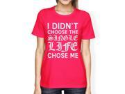 Single Life Chose Me Women s Hot Pink T shirt Creative Gift Ideas