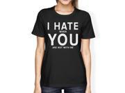 I Hate You Womens Black T shirt Funny Gift Idea For Valentine s Day