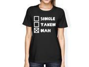 Single Taken Nah Womens Black Tshirt Funny Gifts For Single Friends