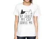 At Least My Cat Loves Womens White Tshirt Humorous Quote Cat Design
