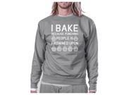I Bake Because Unisex Grey Sweatshirt Funny Graphic Pullover Fleece