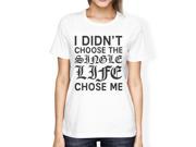 Single Life Chose Me Womens White T shirt Funny Saying Graphic Tee