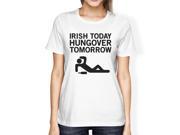 Irish Today Hungover Women s White T shirt Funny Patrick s Day Tee