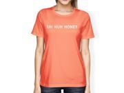 Uh Huh Honey Women s Peach T shirt Simple Design Short Sleeve Shirt