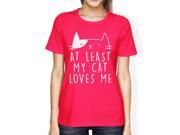 At Least My Cat Loves Women s Hot Pink T shirt Creative Gift Ideas