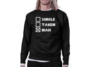 Single Taken Nah Unisex Funny Graphic Sweatshirt Humorous Gift Idea