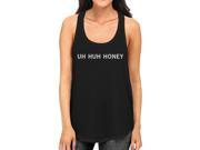 Uh Huh Honey women Tank Top Funny Graphic T Anniversary Gift Idea