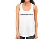 Uh Huh Honey Women s Tank Top Funny Graphic T Anniversary Gift Idea
