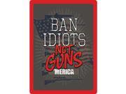Rivers Edge Products Ban Idiots Not Guns Tin Sign SKU 1460