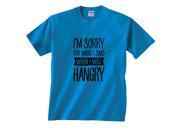I m Sorry For What I Said When I Was Hangry T Shirt