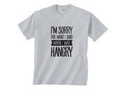 I m Sorry For What I Said When I Was Hangry T Shirt