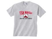 Fish Naked Show Me Your Bobbers Fishing T Shirt