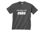 Still Plays With Cars T Shirt