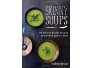 Skinny Soups 80 Flavour Packed Recipes of 300 Calories or Less