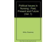 Political Issues in Nursing v. 1 Past Present and Future