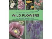 Wild Flowers of Britain and Ireland In Association with Plant Life A Photographic Field Guide to Over 600 Species In Association with Natural England